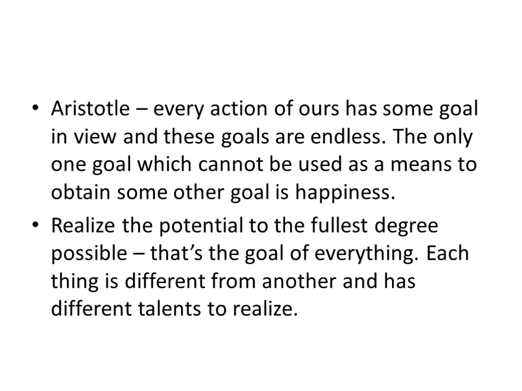 Aristotle – every action of ours has some goal in view and these goals